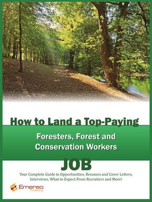 cover image of How to Land a Top-Paying Foresters, Forest and Conservation Workers Job: Your Complete Guide to Opportunities, Resumes and Cover Letters, Interviews, Salaries, Promotions, What to Expect From Recruiters and More! 